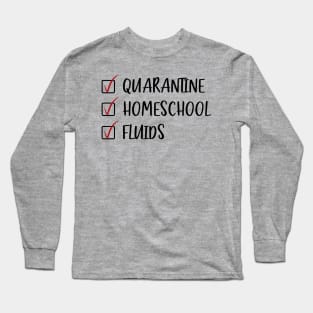 Quarantine Homeschool Fluids Long Sleeve T-Shirt